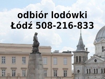 odbiór lodówki Łódź